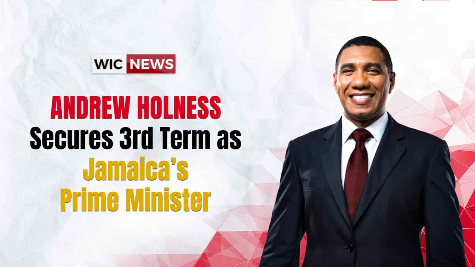 Andrew Holness secures 3rd term as Prime Minister of Jamaica - WIC News