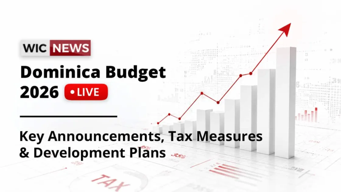 Dominica Budget 2026 Highlights: Government Unveils 10% Flat Tax, EC$1.24B Budget and Relief Package